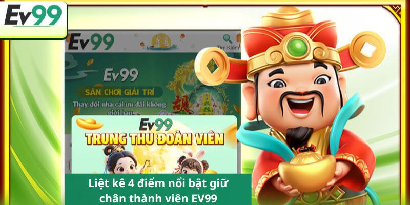Liệt kê 4 điểm nổi bật giữ chân thành viên EV99